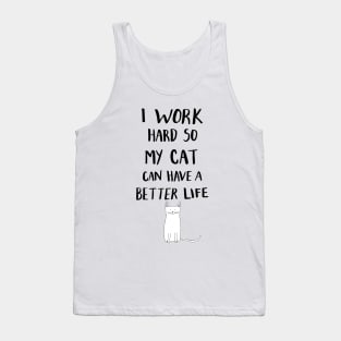 I Work Hard So My Cat Can Have A Better Life Tank Top